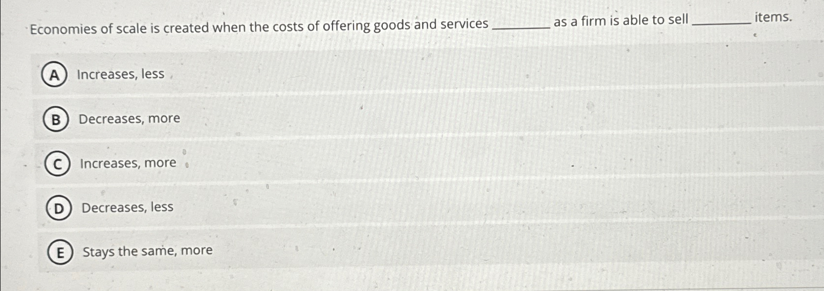 Solved Economies Of Scale Is Created When The Costs Of | Chegg.com