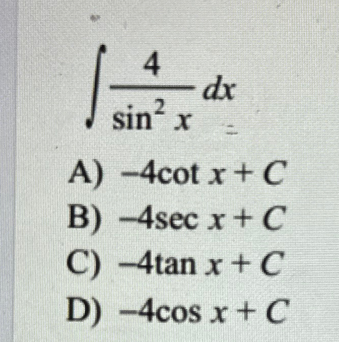 Solved ∫﻿﻿4sin2xdxA) -4cotx+CB) -4secx+CC) -4tanx+CD) -4cosx | Chegg.com