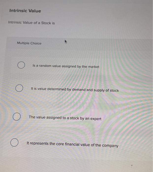 Solved Intrinsic Value Intrinsic Value of a Stock is | Chegg.com