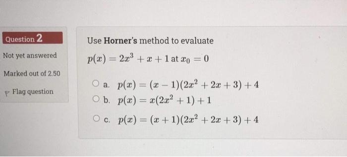Solved Question 2 Use Horner's method to evaluate Not yet | Chegg.com