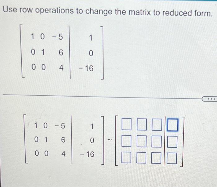 Solved Use row operations to change the matrix to reduced | Chegg.com