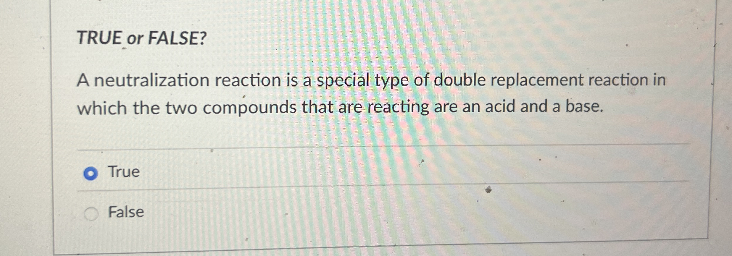 Solved TRUE or FALSE?A neutralization reaction is a special | Chegg.com