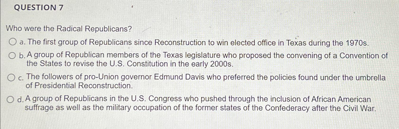 Solved QUESTION 7Who Were The Radical Republicans?a. ﻿The | Chegg.com