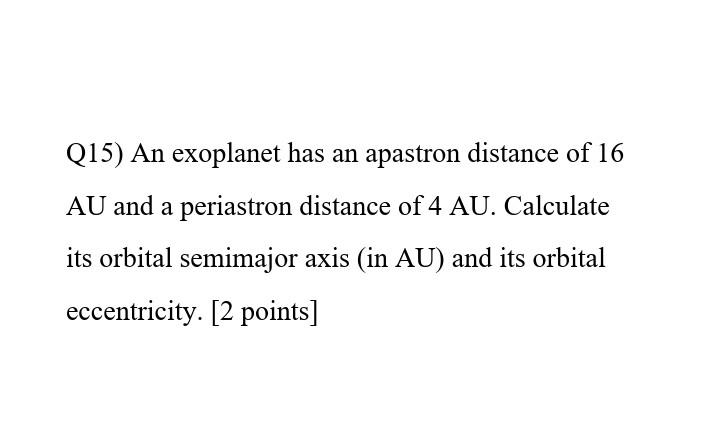Solved Q15) An exoplanet has an apastron distance of 16 AU | Chegg.com