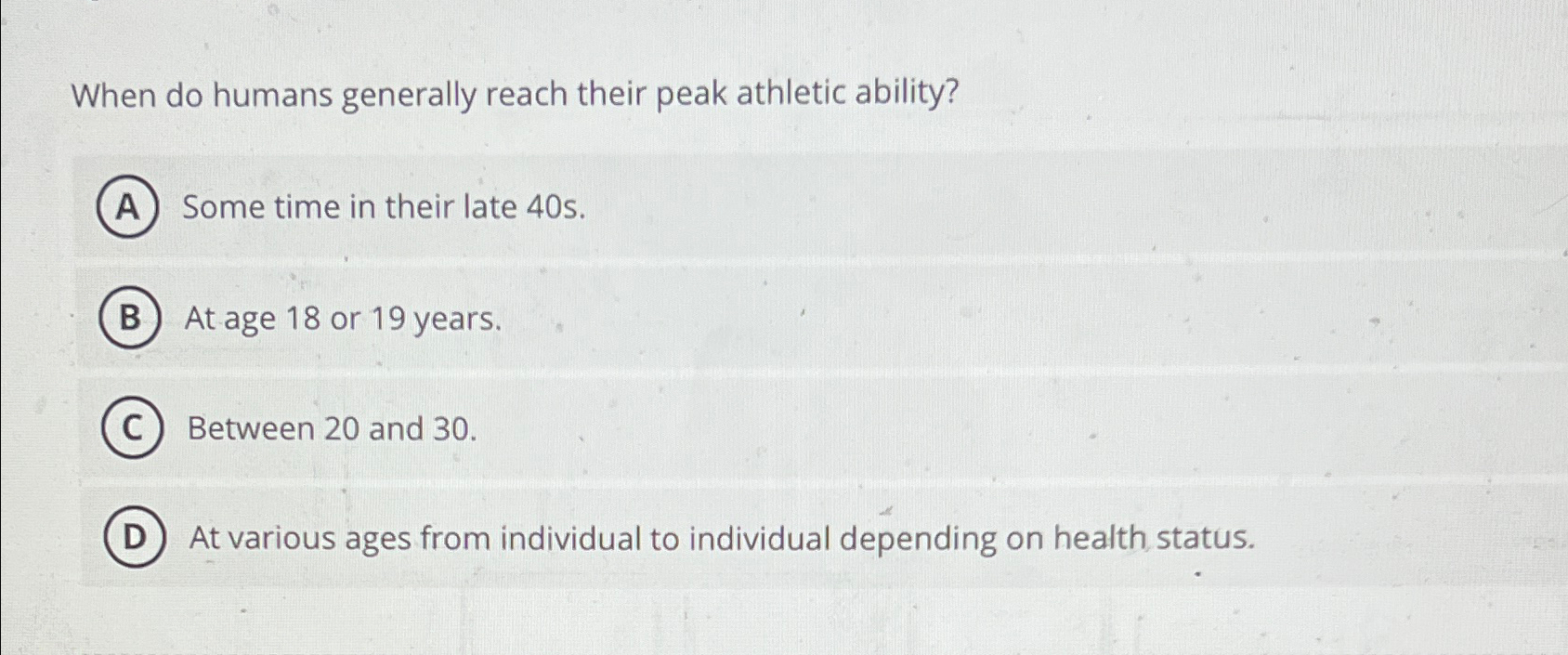 Solved When do humans generally reach their peak athletic