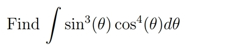 Solved Find ∫﻿﻿sin3(θ)cos4(θ)dθ | Chegg.com