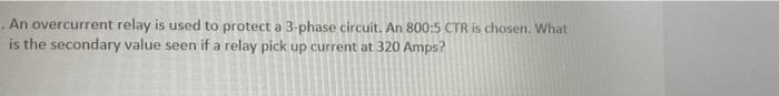 Solved An overcurrent relay is used to protect a 3-phase | Chegg.com