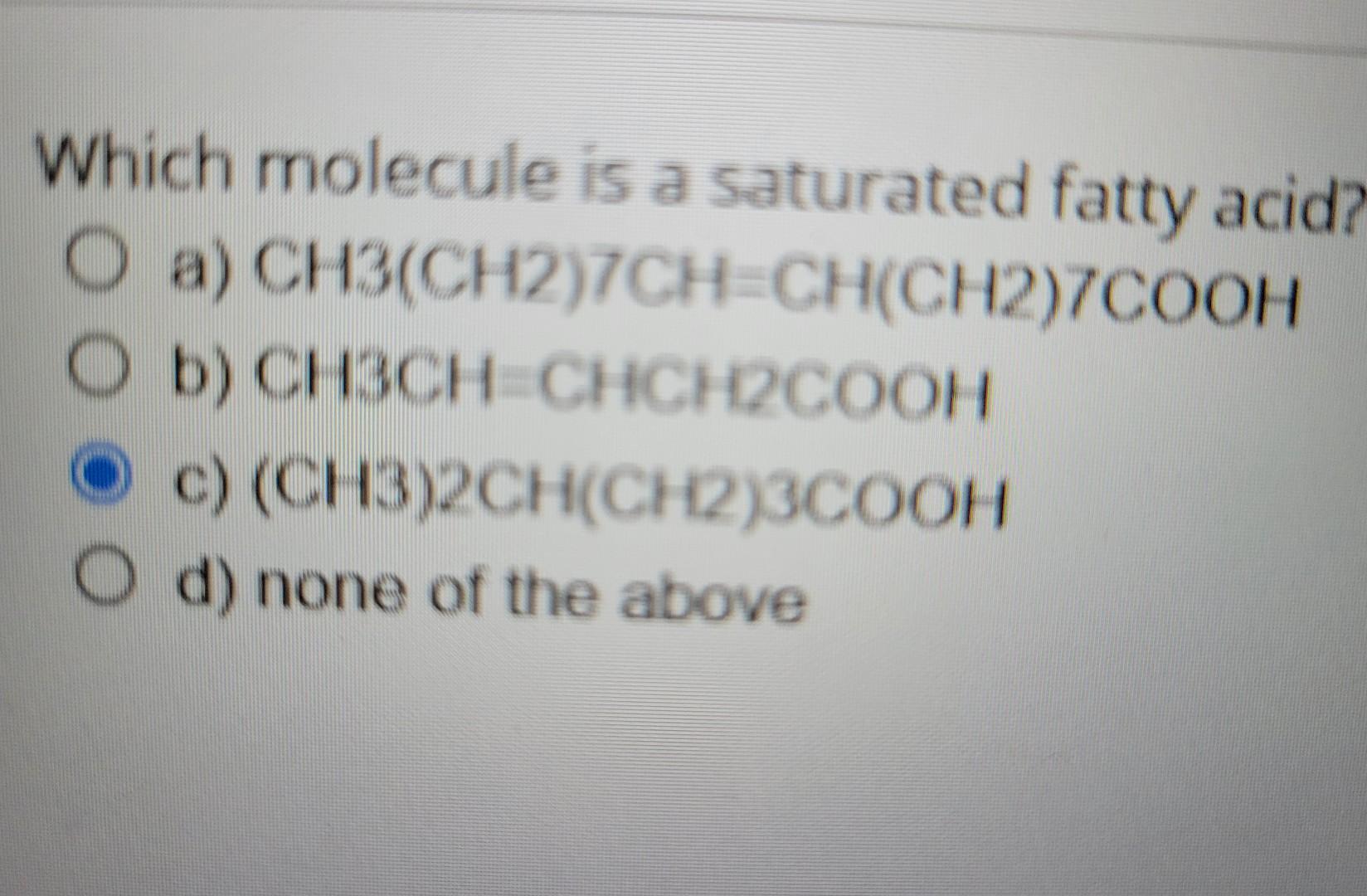 Solved Which molecule is a saturated fatty acid? O a)