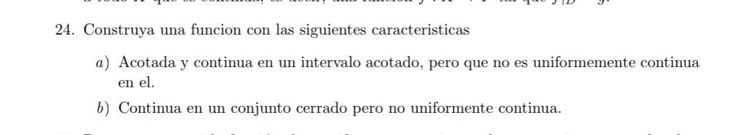 24. Construya una funcion con las siguientes caracteristicas a) Acotada y continua en un intervalo acotado, pero que no es un