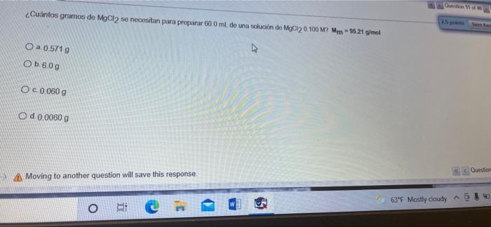 On ¿Cuantos gramos de MgCl2 se necesitan para preparar 600 m. de una solución do MgCl20 100 M? Mm 9521 g/mol 25 O a 0.5719 Oь