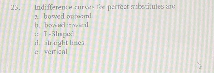 Solved 23. Indifference Curves For Perfect Substitutes Are | Chegg.com