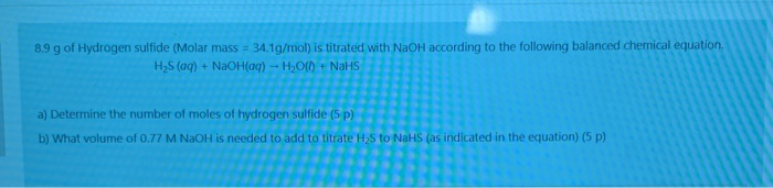 Solved 8.9 g of Hydrogen sulfide (Molar mass 34.1g/mol) is | Chegg.com