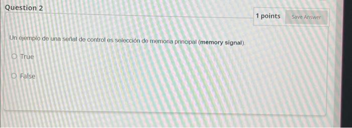 Un ejemplo de una sefial de control es selección de memoria principal (memory signal). True False