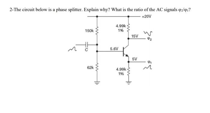 Solved 2-The circuit below is a phase splitter. Explain why? | Chegg.com