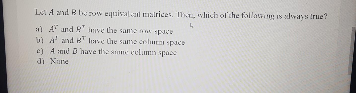 Solved Let A and B be row equivalent matrices. Then which Chegg