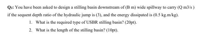 Solved Q2: You have been asked to design a stilling basin | Chegg.com