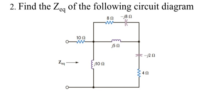 Solved 2. Find The Zeq Of The Following Circuit Diagram 8Ω 