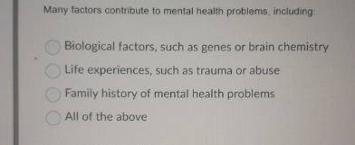 Solved Many factors contribute to mental health problems, | Chegg.com