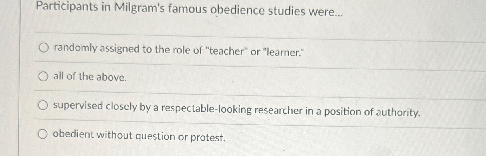 the participants in milgram's original obedience experiment quizlet