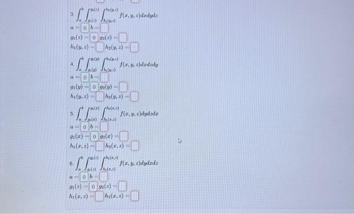 \( \begin{array}{l}\text { 3. } \int_{a}^{b} \int_{S_{1}(z)}^{\gamma_{2}(z)} \int_{h_{1}\left(y_{2}\right)}^{h_{2}\left(y_{1}