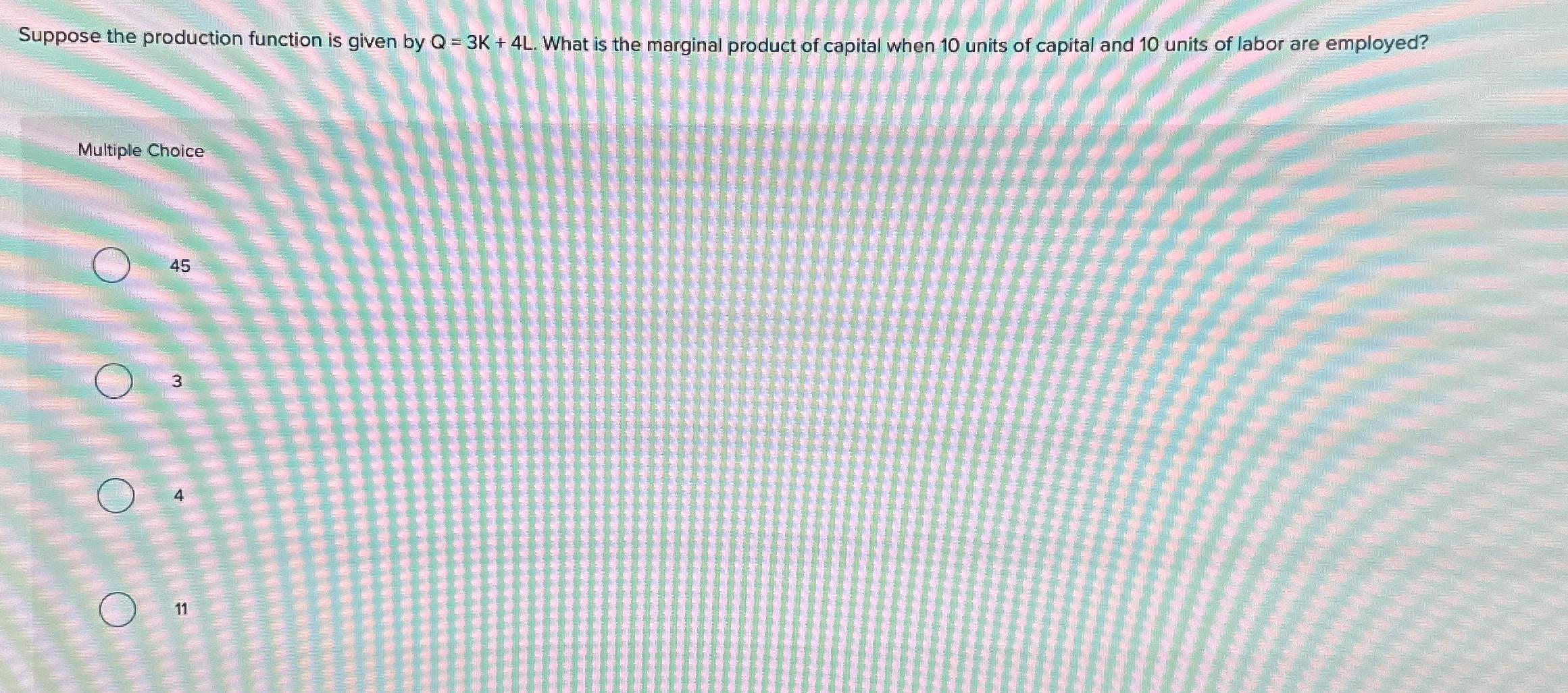 Solved Suppose the production function is given by Q=3K+4L. | Chegg.com