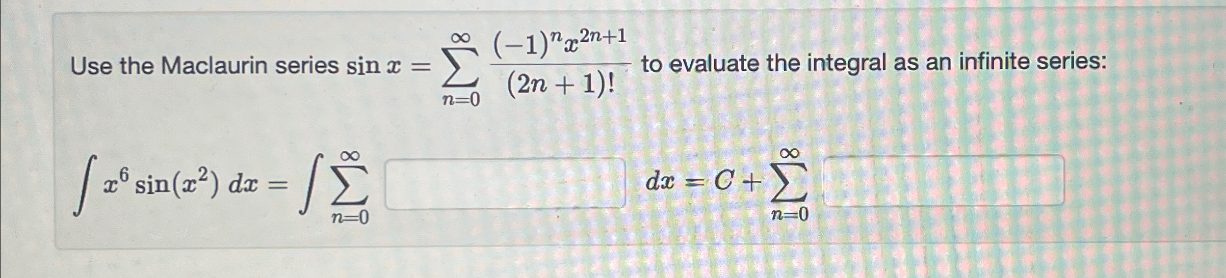 Solved Use the Maclaurin series sinx=∑n=0∞(-1)nx2n+1(2n+1)! | Chegg.com