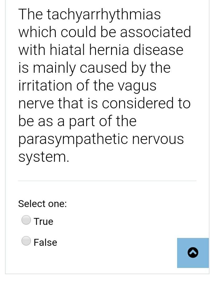 The tachyarrhythmias which could be associated with hiatal hernia disease is mainly caused by the irritation of the vagus ner