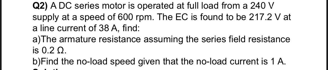 Solved Q2) A DC series motor is operated at full load from a | Chegg.com