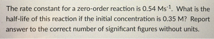Solved The rate constant for a zero-order reaction is 0.54 | Chegg.com