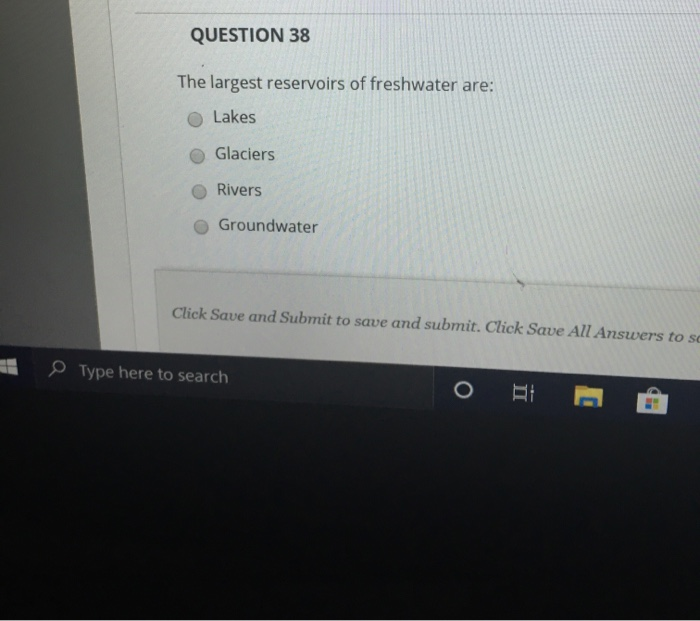 Solved QUESTION 38 The largest reservoirs of freshwater are