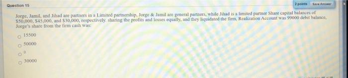 Solved Question 15 2 points Save Answer Jorge, Jamil, and | Chegg.com