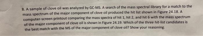 Solved 8. A sample of clove oil was analyzed by GC-MS. A | Chegg.com