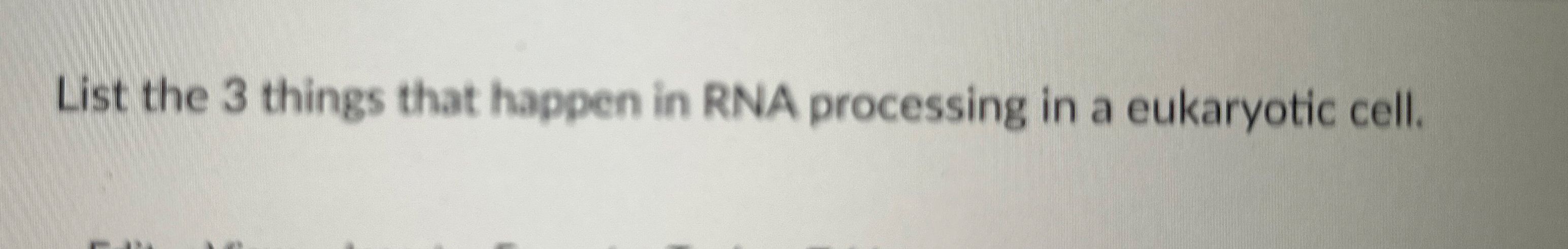 Solved List the 3 ﻿things that happen in RNA processing in a | Chegg.com