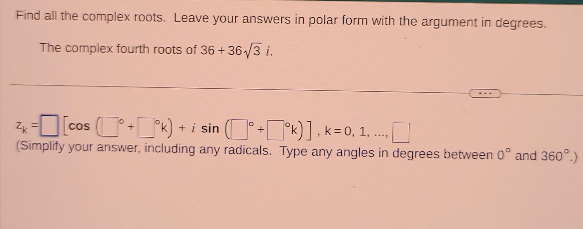 Solved Find all the complex roots. Leave your answers in | Chegg.com