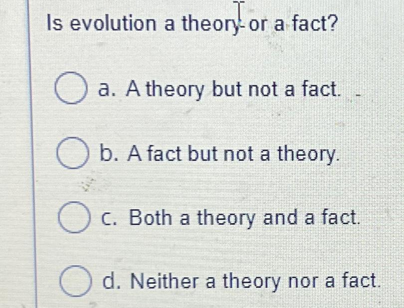 Solved Is evolution a theory-or a fact?a. ﻿A theory but not | Chegg.com