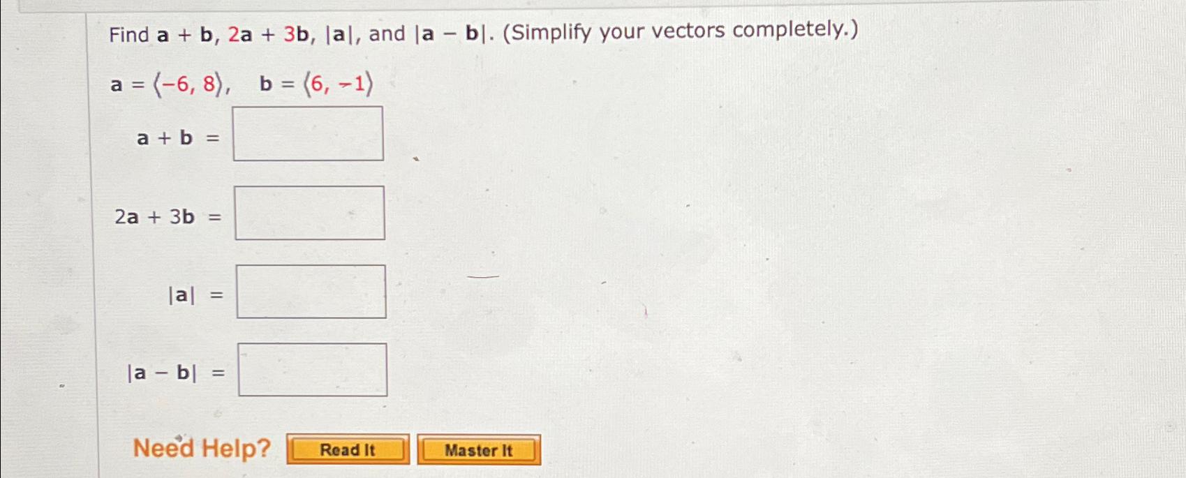 Solved Find a+b,2a+3b,|a|, ﻿and |a-b|. (Simplify your | Chegg.com