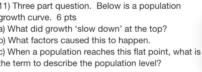Solved 11) Three part question. Below is a population growth | Chegg.com