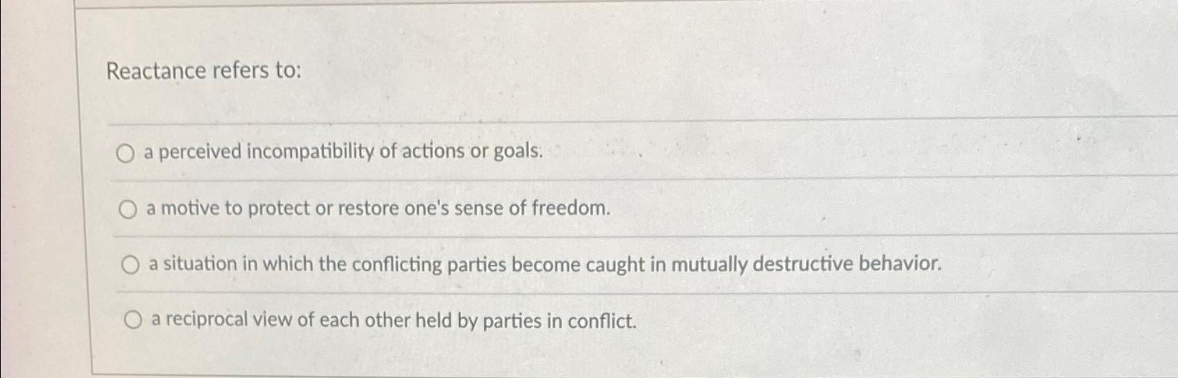 Solved Reactance refers to:a perceived incompatibility of | Chegg.com