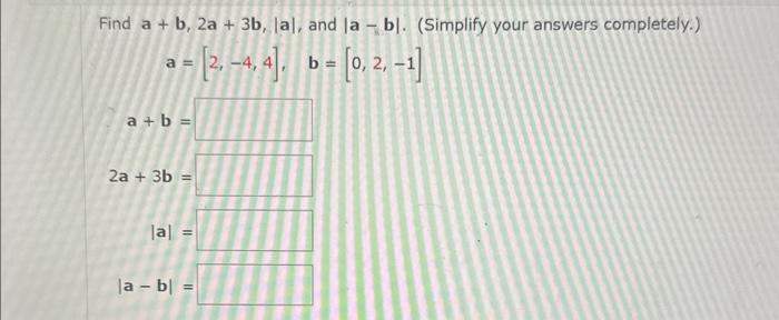 Solved Find A+b,2a+3b,∣a∣, And ∣a−b∣. (Simplify Your Answers | Chegg.com