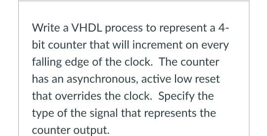 Solved Write a VHDL process to represent a 4- bit counter | Chegg.com