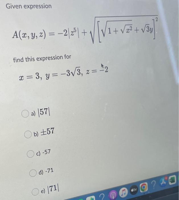 Given expression A(x, y, z) = -2|25| + find this expression for x = 3, y = −3√3, z = 2 a) |57| Ob) ±57 c) -57 d) -71 e) |71|