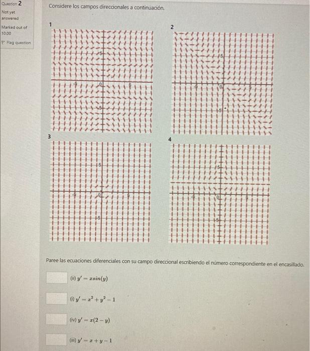 Question 2 Considere los campos direccionales a continuación. Not yet answered 2 Marked out of 10.00 Pag question 3 न Paree l