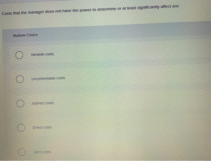Solved Costs that the manager does not have the power to | Chegg.com