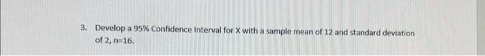 Solved 3. Develop a 95% Confidence Interval for X with a | Chegg.com