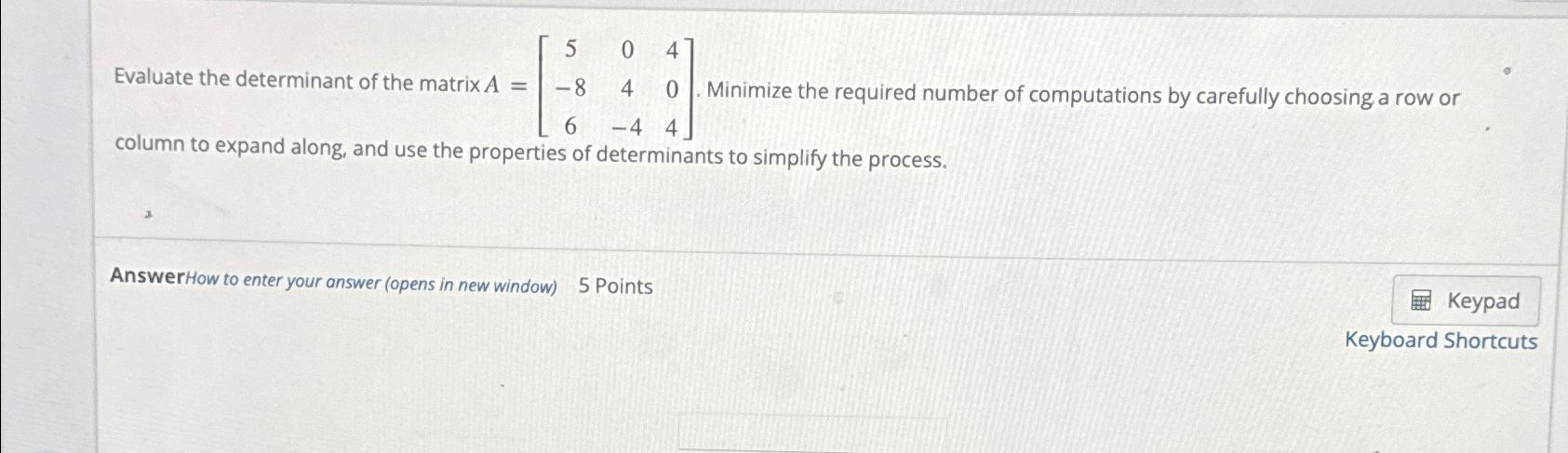 Solved Evaluate the determinant of the matrix | Chegg.com