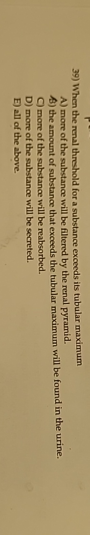 Solved When the renal threshold for a substance exceeds its