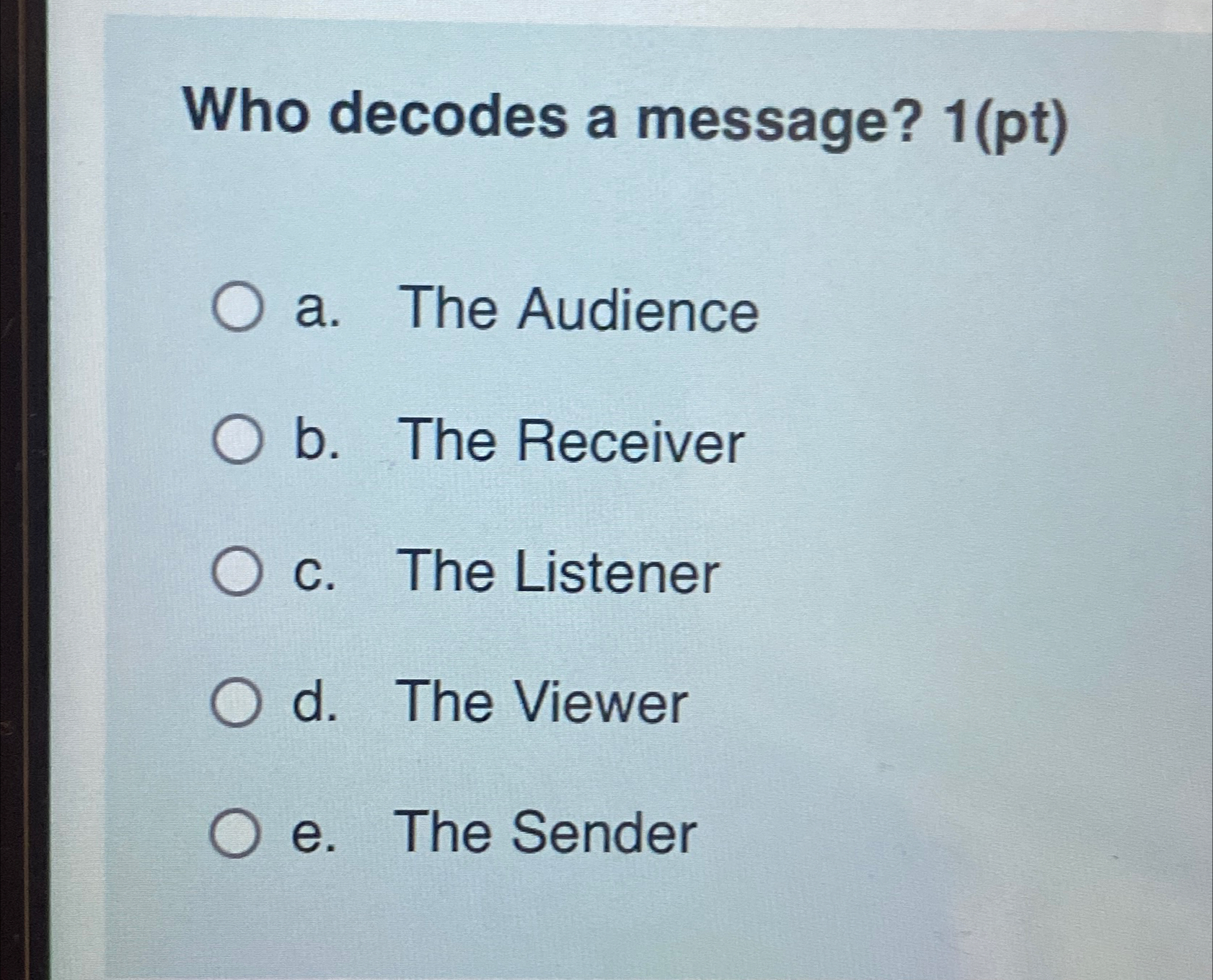 Solved Who decodes a message? 1(pt)a. ﻿The Audienceb. ﻿The | Chegg.com
