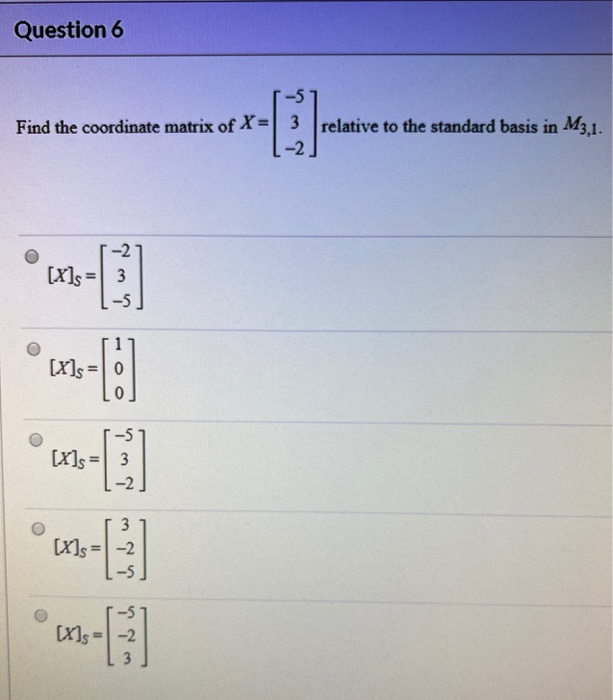 Solved Question 6 Find the coordinate matrix of X= 3 | Chegg.com