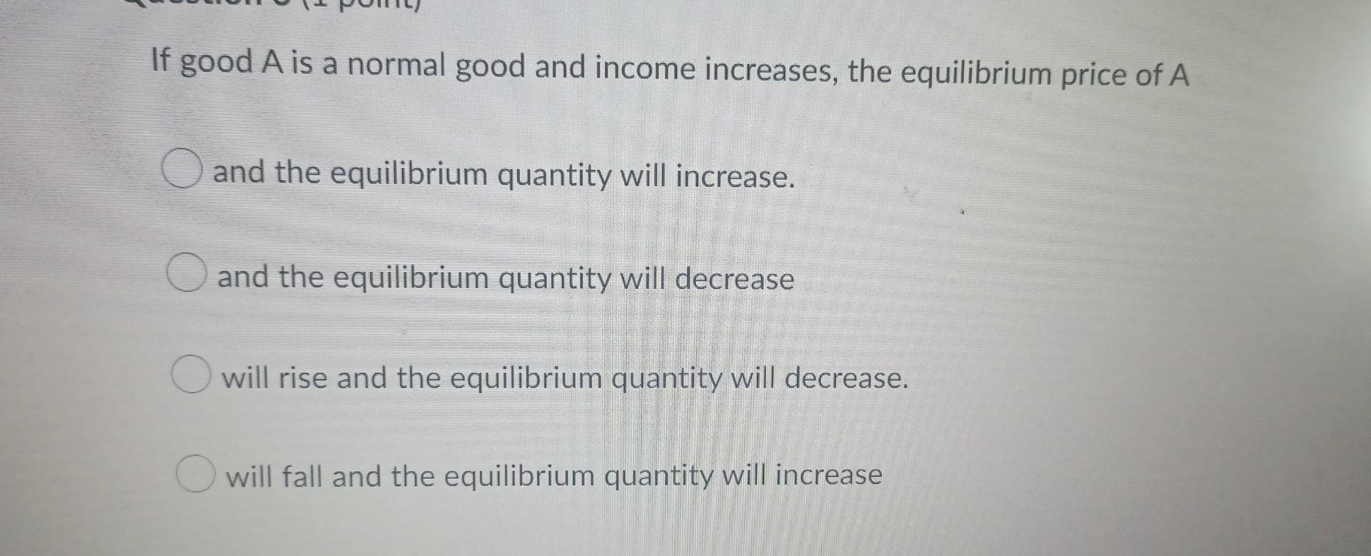 Solved If good A is a normal good and income increases, the | Chegg.com