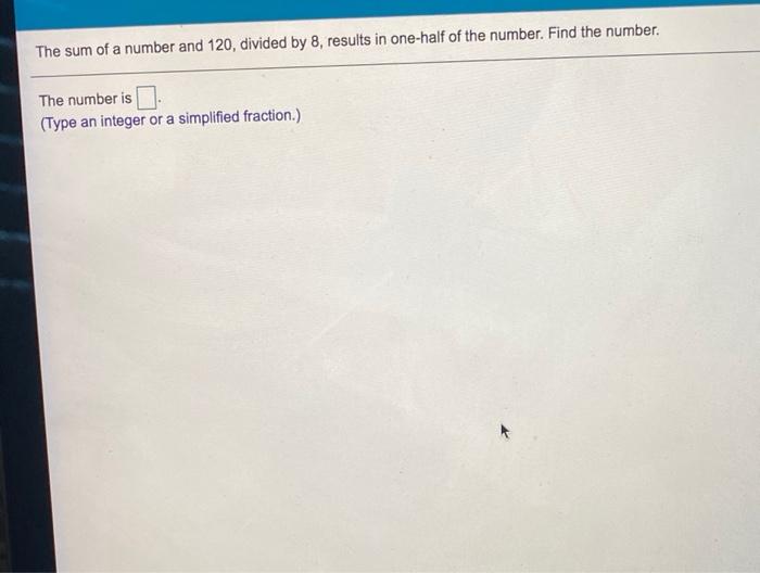 Solved The sum of a number and 120, divided by 8, results in